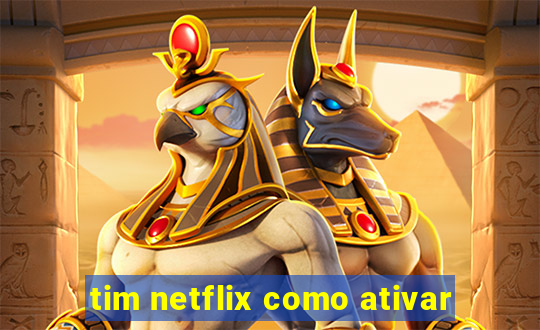 tim netflix como ativar